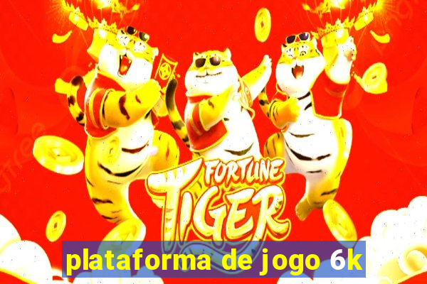 plataforma de jogo 6k